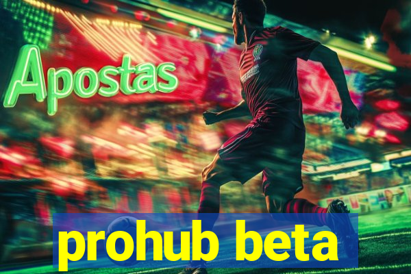 prohub beta